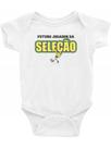 Roupa Body Bebê Futuro Jogador Da Seleção Futebol Roupa Body Bebê Futuro Jogador Da Seleção Futebol