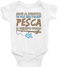 Roupa Body Bebê Infantil Sou a Prova de Que Meu Pai Não Pesca o Tempo Todo - TAMANHO M