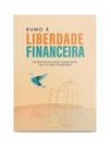 Rumo a liberdade financeira Rumo a liberdade financeira
