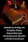 Sabedoria Antiga em Orações Rezas Esquecidas que Atravessaram Séculos e Ainda Funcionam Sabedoria Antiga em Orações Rezas Esquecidas que Atravessaram Séculos e Ainda Funcionam