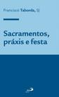 Sacramentos, práxis e festa Sacramentos, práxis e festa