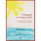 Sagrado E A Louça Na Pia, O: A Sabedoria Da Espiritualidade Na Simplicidade Da Vida - PONTES Sagrado E A Louça Na Pia, O: A Sabedoria Da Espiritualidade Na Simplicidade Da Vida - PONTES