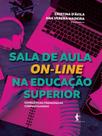 Sala de aula on-line na educação superior: experiências pedagógicas compartilhadas