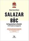 Salazar e a Bbc na Segunda Guerra Mundial - Almedina