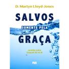 Salvos Somente Pela Graça Martyn Lloyd Jones Salvos Somente Pela Graça Martyn Lloyd Jones