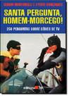 Santa Pergunta Homem - Morcego!: 250 Perguntas Sobre Séries de Tv