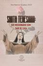 Santa Teresinha: ser missionário sem sair de casa Santa Teresinha: ser missionário sem sair de casa