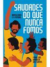 Saudades do que nunca fomos