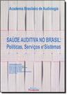 Saúde Auditiva no Brasil: Políticas Serviços e Sistemas Saúde Auditiva no Brasil: Políticas Serviços e Sistemas