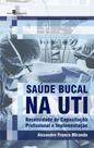 Saúde bucal na UTI: Necessidade de capacitação profissional e implementação