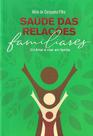 Saúde das Relações Familiares - Livro da Coleção Amar é Viver em Família Saúde das Relações Familiares - Livro da Coleção Amar é Viver em Família
