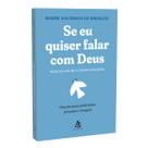 Se Eu Quiser Falar Com Deus, Orações Para Pedir Força, Proteção, Coragem, Dividido em Cinco Temas, Ações, Palavras, Sentimentos, Pensamentos, Vontade - Livro Se Eu Quiser Falar Com Deus, Orações Para Pedir Força, Proteção, Coragem, Dividido em Cinco Temas, Ações, Palavras, Sentimentos, Pensamentos, Vontade - Livro