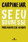 Se Eu Soubesse - Para Maiores de 40 Anos Se Eu Soubesse - Para Maiores de 40 Anos