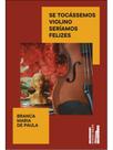Se tocássemos violino seríamos felizes