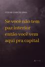 Se você não tem paz interior então você vem aqui pra capital