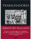 Sebastião Salgado - Trabalhadores - TASCHEN