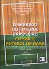 Segredo do Futebol Brasileiro, O: Futsal e Futebol