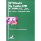 Seguranca do Trabalho na Construcao Civil - do Projeto a Execucao Final