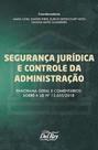 Segurança Jurídica e Controle da Administração - Panorama Geral e Comentários Sobre a Lei nº 13.655/2018 - Del Rey