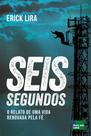 Seis Segundos - O Relato de Uma Vida Renovada Pela Fé Seis Segundos - O Relato de Uma Vida Renovada Pela Fé