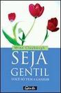 Seja Gentil - Voce so Tem a Ganhar Seja Gentil - Voce so Tem a Ganhar