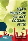 Seja o professor que voce gostaria de ter - WAK EDITORA