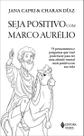 Seja Positivo Com Marco Aurélio - 79 Pensamentos e Perguntas Que Você Pode Fazer Para Ter Uma Atitud Seja Positivo Com Marco Aurélio - 79 Pensamentos e Perguntas Que Você Pode Fazer Para Ter Uma Atitud
