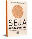 Seja Protagonista - Assuma O Controle Da Sua Vida E Da Sua Carreira