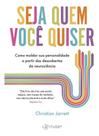 Seja Quem Você Quiser - Como Moldar Sua Personalidade A Partir Das Descobertas da Neurociência