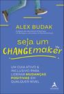 Seja um changemaker: um guia ativo e inclusivo para liderar mudanças positivas em qualquer nível - ALTA BOOKS