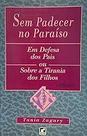 Sem Padecer No Paraíso. Em Defesa Dos Pais Ou Sobre A Tirania Dos Filhos Zagury, Tania