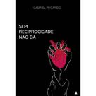 Sem Reciprocidade Não Dá Sem Reciprocidade Não Dá
