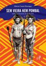 Sem Vieira Nem Pombal: índios na Amazônia do Século XIX - EDUERJ - EDIT. DA UNIV. DO EST. DO RIO - UERJ