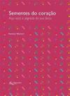 Sementes do coracao - aqui esta o segredo da sua forca - EDITORA SATRY