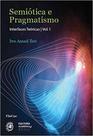 Semiótica e pragmatismo - interfaces teóricas - vol. 1