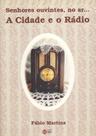 Senhores ouvintes, no ar. A cidade e o rádio