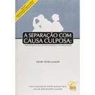 Separacao com Causa Culposa, a - Uma Leitura a Luz da Hermeneutica Constitu Separacao com Causa Culposa, a - Uma Leitura a Luz da Hermeneutica Constitu