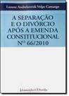 Separação e o Divórcio Após a Emenda Constitucional, A - Nº 66-2010 - LUMEN JURIS Separação e o Divórcio Após a Emenda Constitucional, A - Nº 66-2010 - LUMEN JURIS