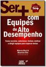 Ser + Com Equipes De Alto Desempenhoxcomo Recrutar, Selecionar, Treinar, Motivar e Dirigir Equipes P