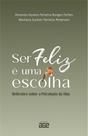 Ser Feliz é uma escolha: reflexões sobre a psicologia da vida