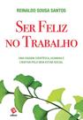 Ser Feliz no Trabalho - Uma Viagem Científica, Humana e Criativa pelo Bem-estar Social - Editora RH