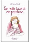 Ser mãe é sorrir em parafuso - INTEGRARE Ser mãe é sorrir em parafuso - INTEGRARE