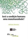 Será a condição humana uma monstruosidade - ESTACAO DAS LETRAS E CORES Será a condição humana uma monstruosidade - ESTACAO DAS LETRAS E CORES