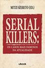 Serial killers: os casos mais famosos da atualidad