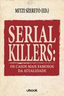Serial killers: os casos mais famosos da atualidade