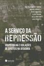 Servico da Repressao: Grupo Folha e Violacoes de Direitos na Ditadura Servico da Repressao: Grupo Folha e Violacoes de Direitos na Ditadura