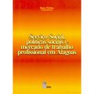 Serviço Social, Políticas e Mercado de Trabalho Profissional em Alagoas - EDUFAL Serviço Social, Políticas e Mercado de Trabalho Profissional em Alagoas - EDUFAL
