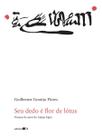 Seu Dedo é Flor de Lótus - Poemas de Amor do Antigo Egito