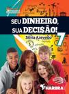 Seu Dinheiro, Sua Decisao! - 7ª ano - HARBRA