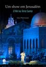 Show em jerusalem, um - o rei na terra santa